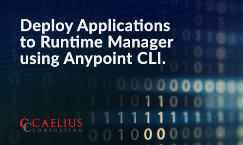 Deploy Applications to Runtime Manager using Anypoint CLI Deploy Applications to Runtime Manager using Anypoint CLI